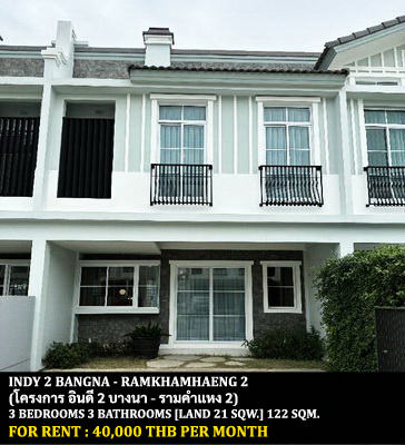 [ให้เช่า] FOR RENT INDY 2 BANGNA – RAMKHAMHAENG 2 / 3 bedrooms 3 bathrooms / 21 Sqw. 122 Sqm. **40,000** PET FRIENDLY. CLOSE TO RAMKHAMHAENG 2