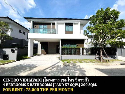 [ให้เช่า] FOR RENT CENTRO VIBHAVADI / 4 bedrooms 5 bathrooms / 57 Sqw. 200 Sqm. **75,000** NEW HOUSE. CLOSE TO DONMUANG AIRPORT