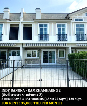 [ให้เช่า] FOR RENT INDY BANGNA – RAMKHAMHAENG 2 / 3 bedrooms 3 bathrooms / 22 Sqw. 120 Sqm. **35,000** CLOSE TO RAMKHAMHAENG 2 UNIVERSITY