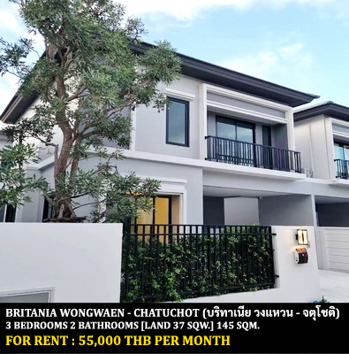 [ให้เช่า] FOR RENT BRITANIA WONGWAEN – CHATUCHOT / 3 bedrooms 2 bathrooms / 37 Sqw. 145 Sqm. **55,000** CLOSE TO MAROUY MARKET HATHAIRAT 54