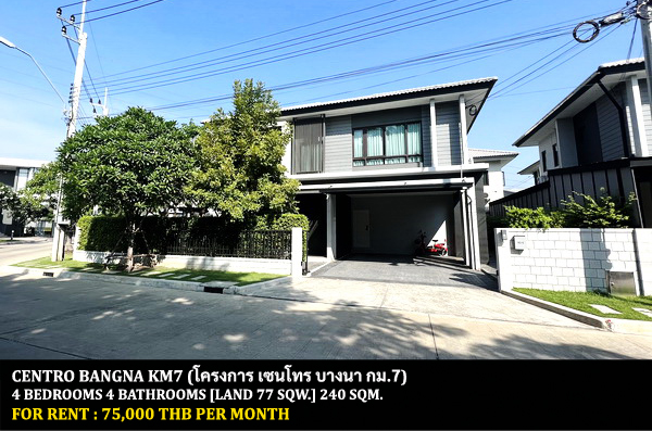[ให้เช่า] FOR RENT CENTRO BANGNA KM.7 / 4 bedrooms 4 bathrooms / 77 Sqw. 240 Sqm. **75,000** LUXURIOUS HOUSE. CLOSE TO MEGA BANGNA
